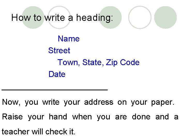 How to write a heading: Name Street Town, State, Zip Code Date ____________ Now,