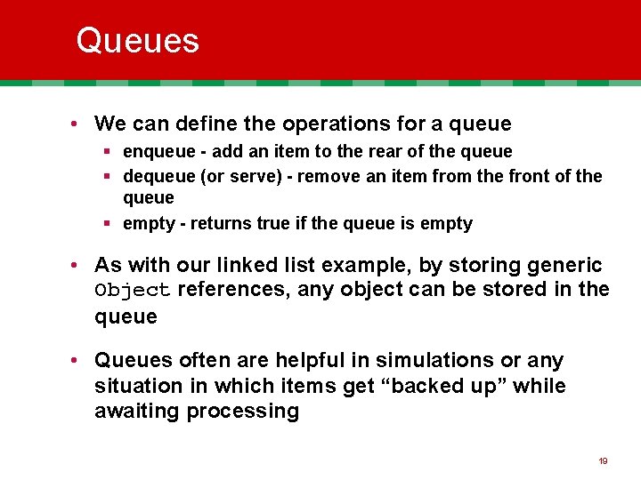Queues • We can define the operations for a queue § enqueue - add