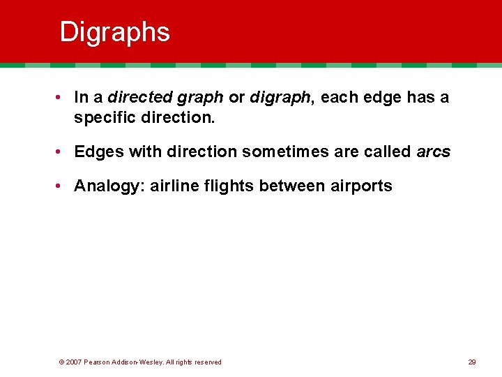 Digraphs • In a directed graph or digraph, each edge has a specific direction.