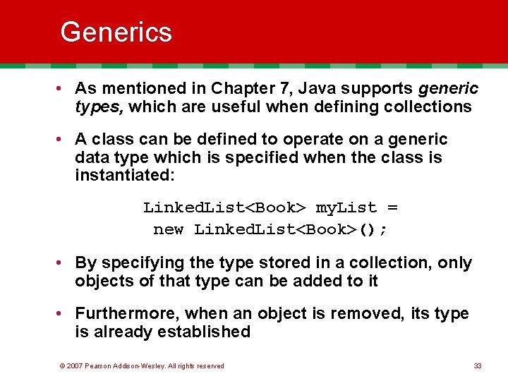 Generics • As mentioned in Chapter 7, Java supports generic types, which are useful