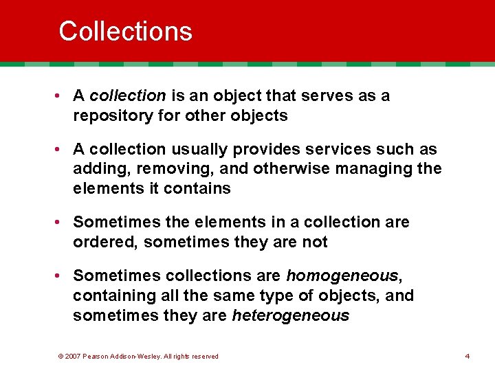 Collections • A collection is an object that serves as a repository for other