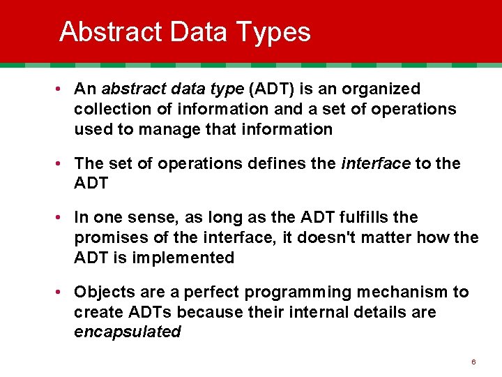 Abstract Data Types • An abstract data type (ADT) is an organized collection of