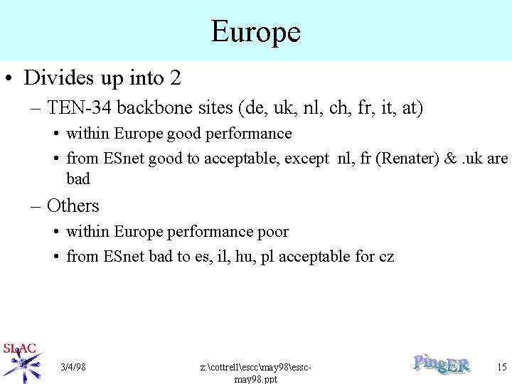 Europe • Divides up into 2 – TEN-34 backbone sites (de, uk, nl, ch,