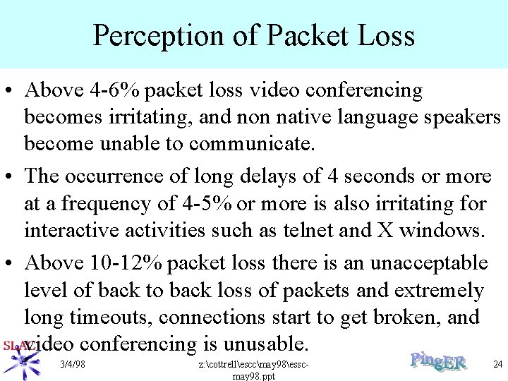 Perception of Packet Loss • Above 4 -6% packet loss video conferencing becomes irritating,