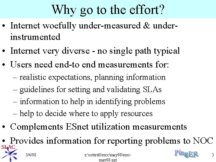 Why go to the effort? • Internet woefully under-measured & underinstrumented • Internet very