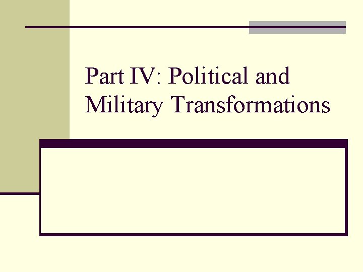 Part IV: Political and Military Transformations 