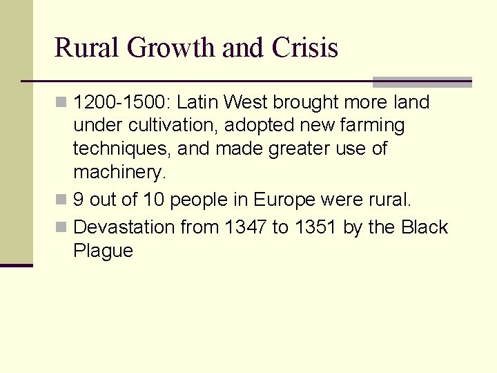 Rural Growth and Crisis n 1200 -1500: Latin West brought more land under cultivation,