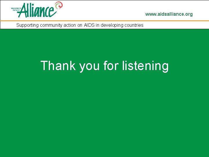 www. aidsalliance. org Supporting community action on AIDS in developing countries Thank you for