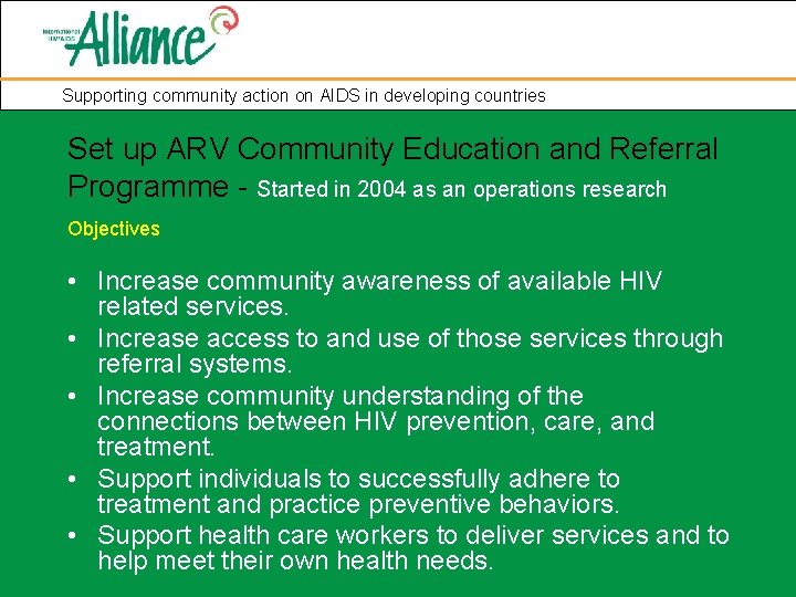 Supporting community action on AIDS in developing countries Set up ARV Community Education and