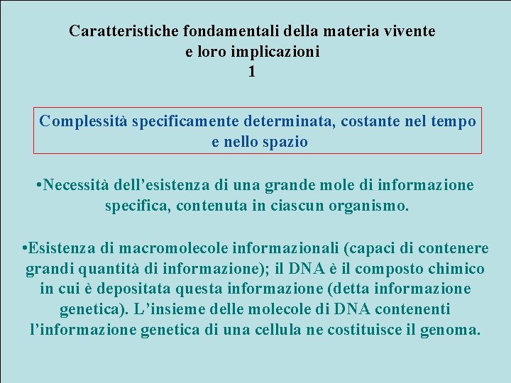 Caratteristiche fondamentali della materia vivente e loro implicazioni 1 Complessità specificamente determinata, costante nel