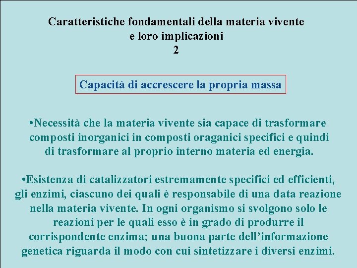 Caratteristiche fondamentali della materia vivente e loro implicazioni 2 Capacità di accrescere la propria