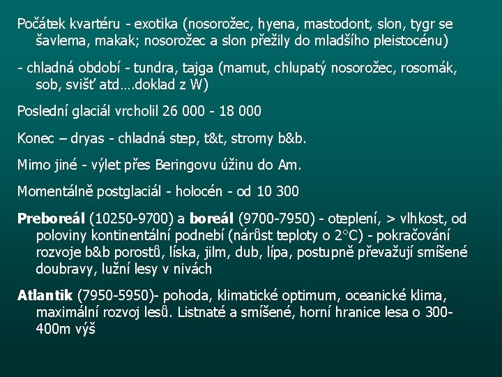 Počátek kvartéru - exotika (nosorožec, hyena, mastodont, slon, tygr se šavlema, makak; nosorožec a