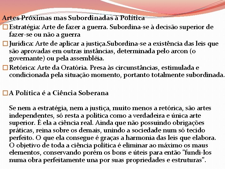 Artes Próximas Subordinadas à Política �Estratégia: Arte de fazer a guerra. Subordina-se à decisão