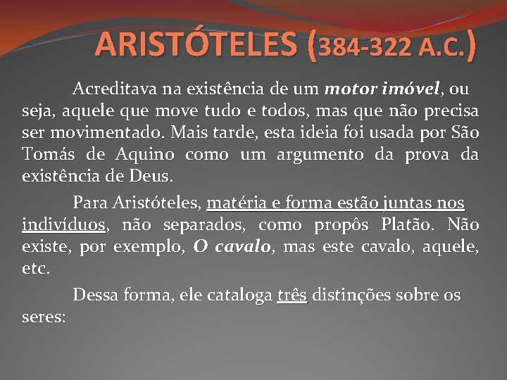 ARISTÓTELES (384 -322 A. C. ) Acreditava na existência de um motor imóvel, ou ARISTÓTELES (384 -322 A. C. ) Acreditava na existência de um motor imóvel, ou