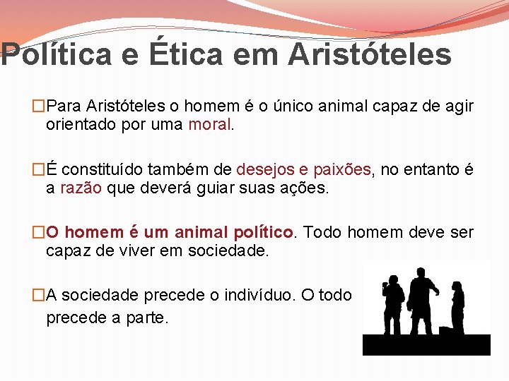 Política e Ética em Aristóteles �Para Aristóteles o homem é o único animal capaz