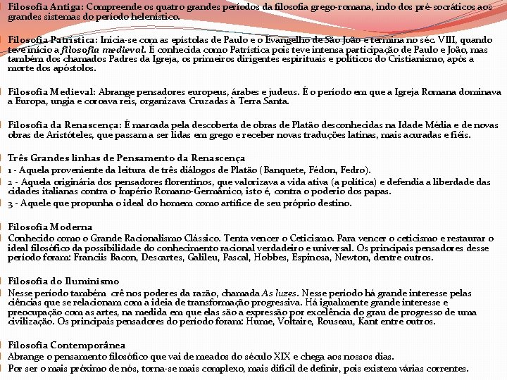 � Filosofia Antiga: Compreende os quatro grandes períodos da filosofia grego-romana, indo dos pré-socráticos