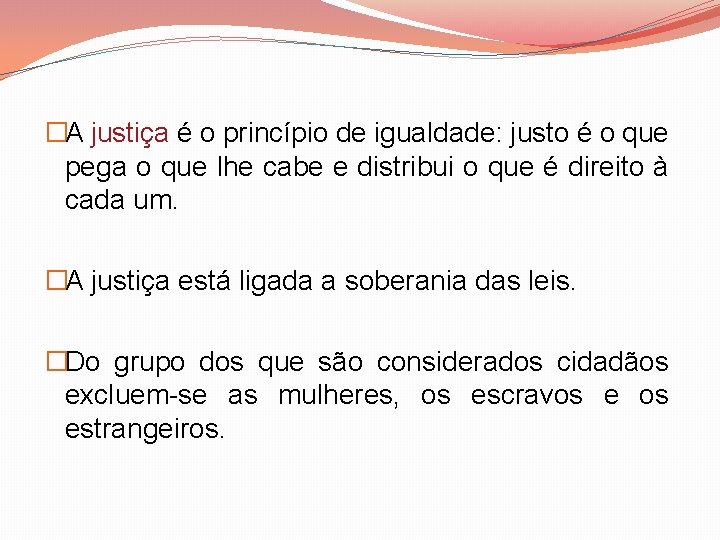 �A justiça é o princípio de igualdade: justo é o que pega o que