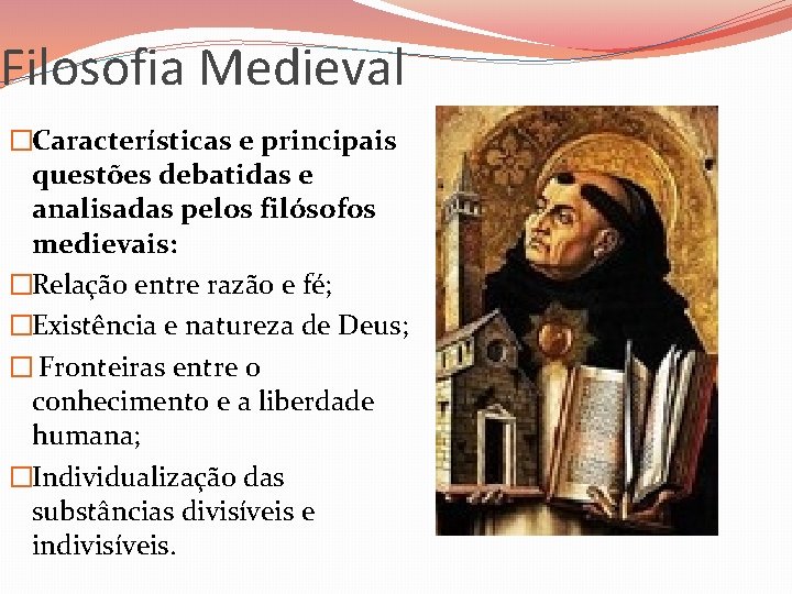 Filosofia Medieval �Características e principais questões debatidas e analisadas pelos filósofos medievais: �Relação entre