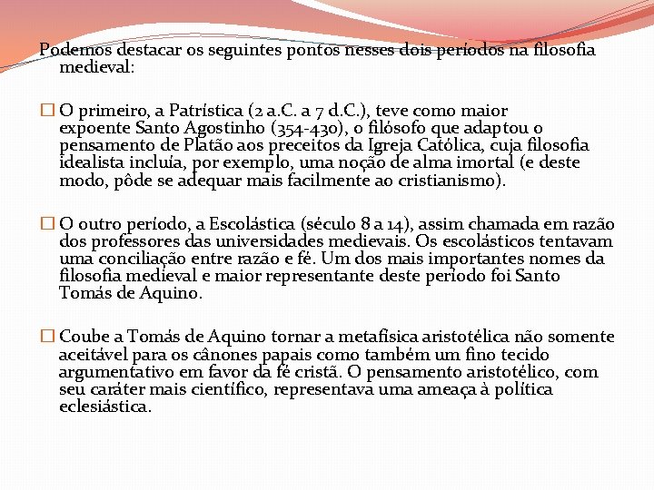 Podemos destacar os seguintes pontos nesses dois períodos na filosofia medieval: � O primeiro,