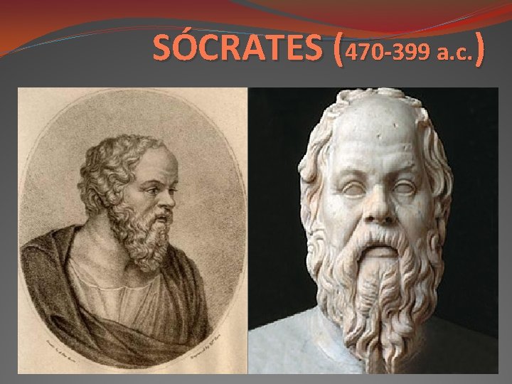 SÓCRATES (470 -399 a. c. ) 