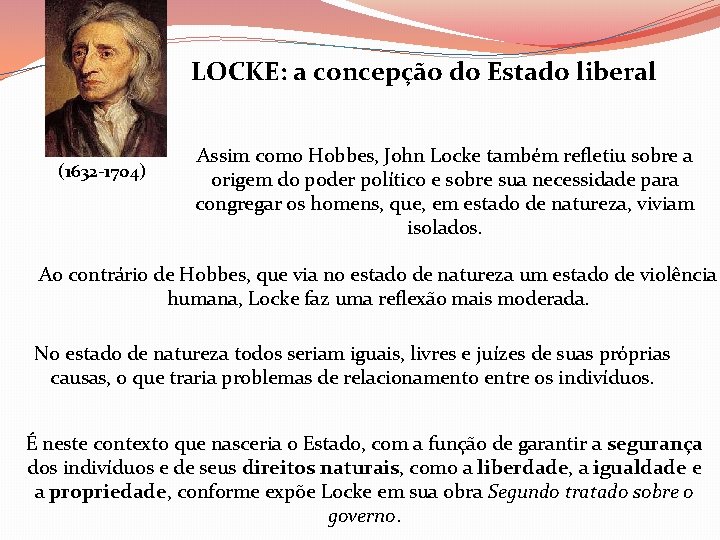 LOCKE: a concepção do Estado liberal (1632 -1704) Assim como Hobbes, John Locke também