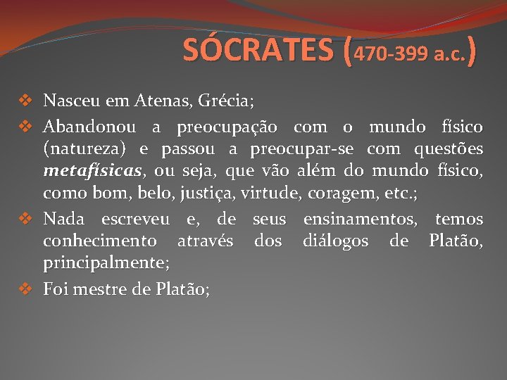 SÓCRATES (470 -399 a. c. ) v Nasceu em Atenas, Grécia; v Abandonou a