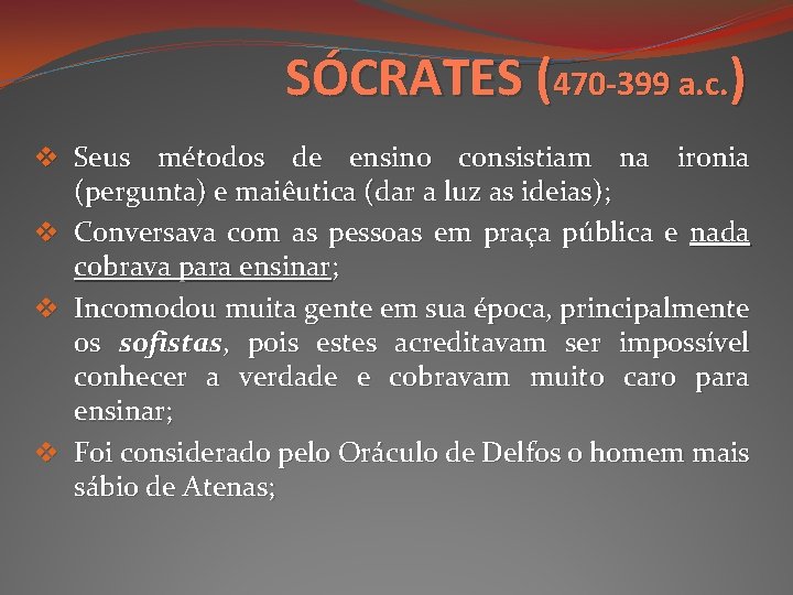 SÓCRATES (470 -399 a. c. ) v Seus métodos de ensino consistiam na ironia