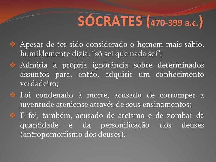 SÓCRATES (470 -399 a. c. ) v Apesar de ter sido considerado o homem