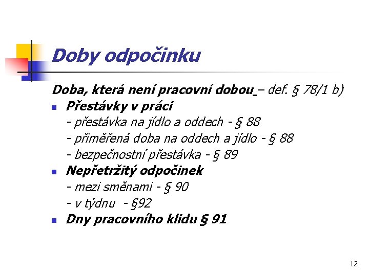 Doby odpočinku Doba, která není pracovní dobou – def. § 78/1 b) n Přestávky