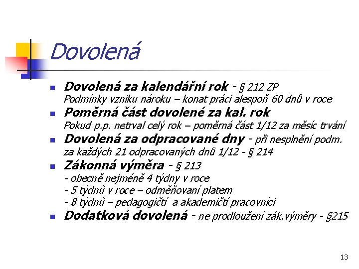 Dovolená n Dovolená za kalendářní rok - § 212 ZP Podmínky vzniku nároku –