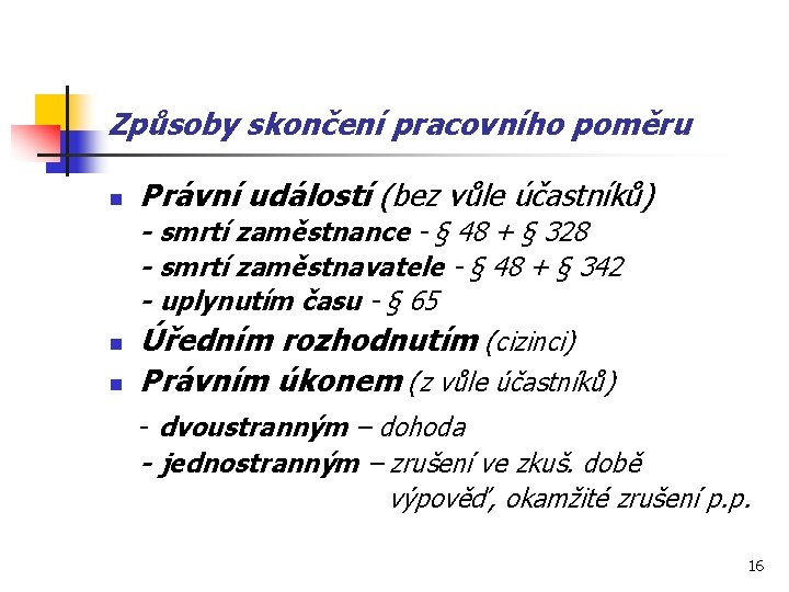 Způsoby skončení pracovního poměru n n n Právní událostí (bez vůle účastníků) - smrtí