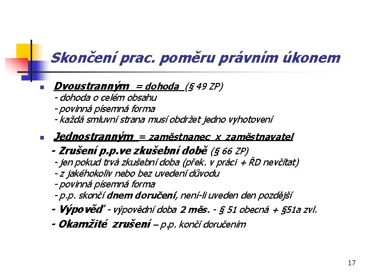 Skončení prac. poměru právním úkonem n Dvoustranným = dohoda (§ 49 ZP) - dohoda