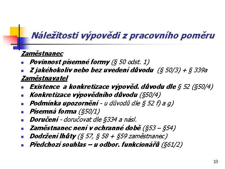 Náležitosti výpovědi z pracovního poměru Zaměstnanec n Povinnost písemné formy (§ 50 odst. 1)