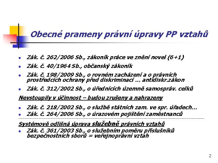 Obecné prameny právní úpravy PP vztahů n Zák. č. 262/2006 Sb. , zákoník práce