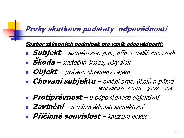 Prvky skutkové podstaty odpovědnosti Soubor zákonných podmínek pro vznik odpovědnosti: n n n n