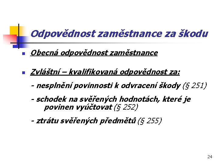 Odpovědnost zaměstnance za škodu n Obecná odpovědnost zaměstnance n Zvláštní – kvalifikovaná odpovědnost za: