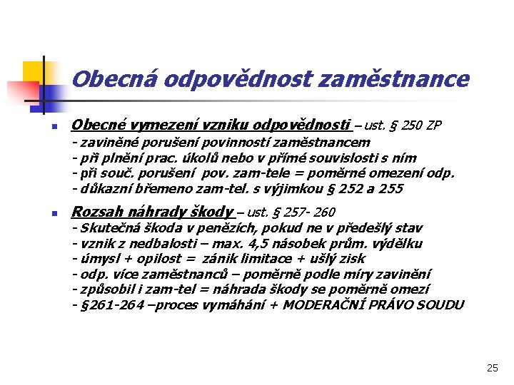 Obecná odpovědnost zaměstnance n Obecné vymezení vzniku odpovědnosti – ust. § 250 ZP -