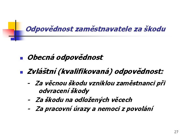 Odpovědnost zaměstnavatele za škodu n Obecná odpovědnost n Zvláštní (kvalifikovaná) odpovědnost: - Za věcnou