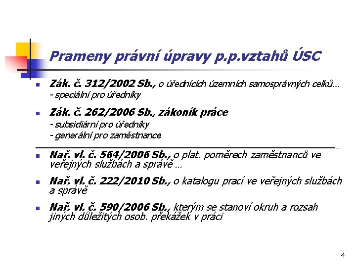 Prameny právní úpravy p. p. vztahů ÚSC n Zák. č. 312/2002 Sb. , o