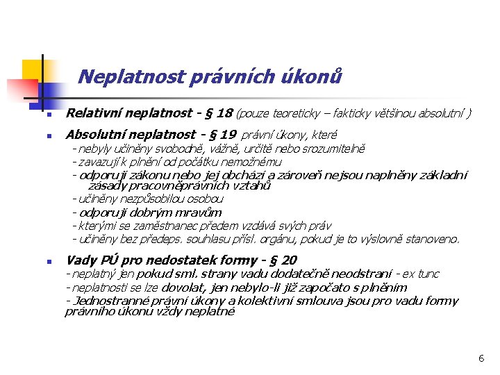 Neplatnost právních úkonů n Relativní neplatnost - § 18 (pouze teoreticky – fakticky většinou
