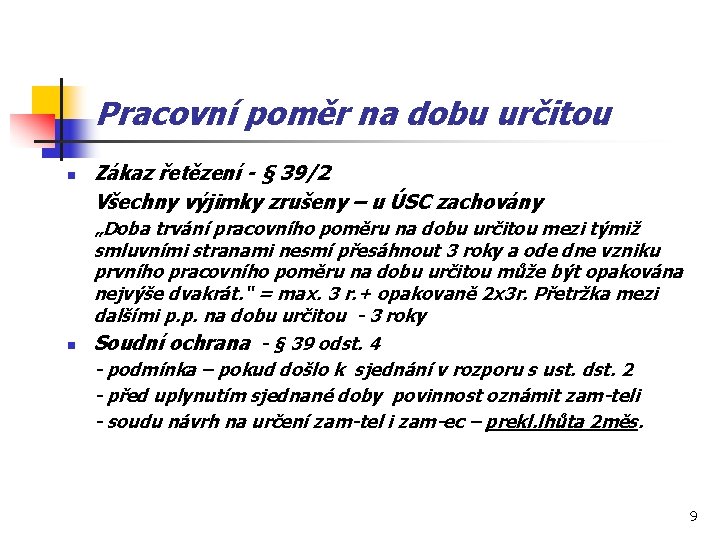 Pracovní poměr na dobu určitou n n Zákaz řetězení - § 39/2 Všechny výjimky