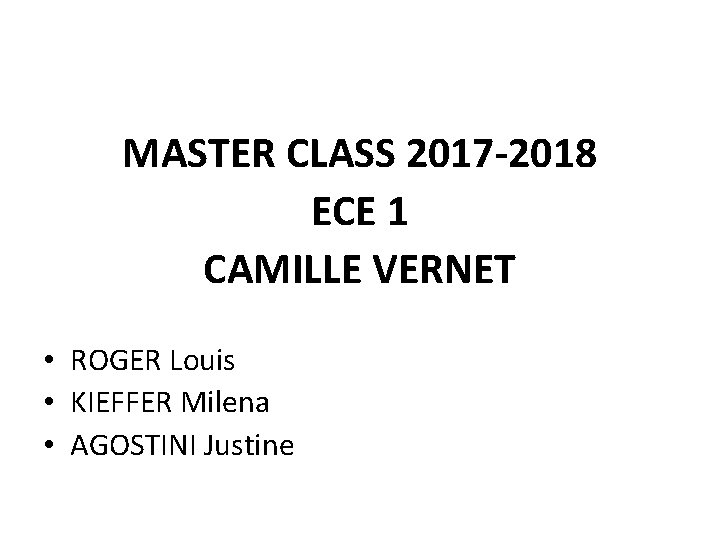 MASTER CLASS 2017 -2018 ECE 1 CAMILLE VERNET • ROGER Louis • KIEFFER Milena