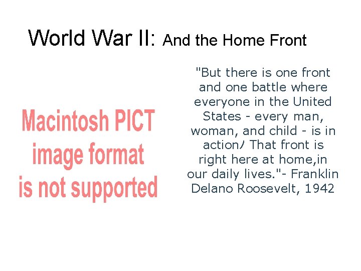 World War II: And the Home Front "But there is one front and one