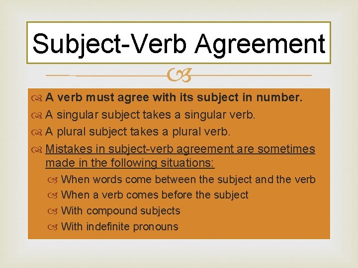 Subject-Verb Agreement A verb must agree with its subject in number. A singular subject