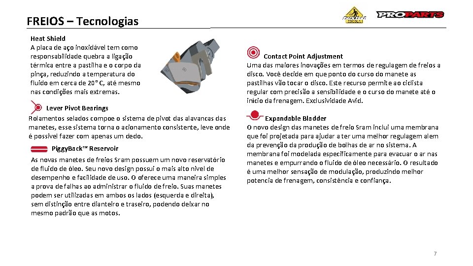 FREIOS – Tecnologias Heat Shield A placa de aço inoxidável tem como responsabilidade quebra