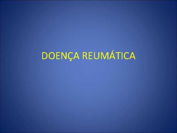 DOENÇA REUMÁTICA 