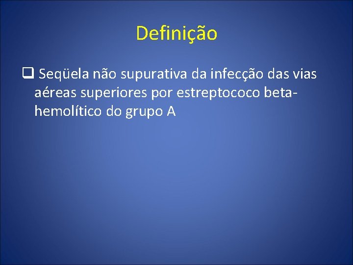 Definição q Seqüela não supurativa da infecção das vias aéreas superiores por estreptococo betahemolítico