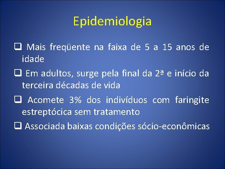 Epidemiologia q Mais freqüente na faixa de 5 a 15 anos de idade q Epidemiologia q Mais freqüente na faixa de 5 a 15 anos de idade q