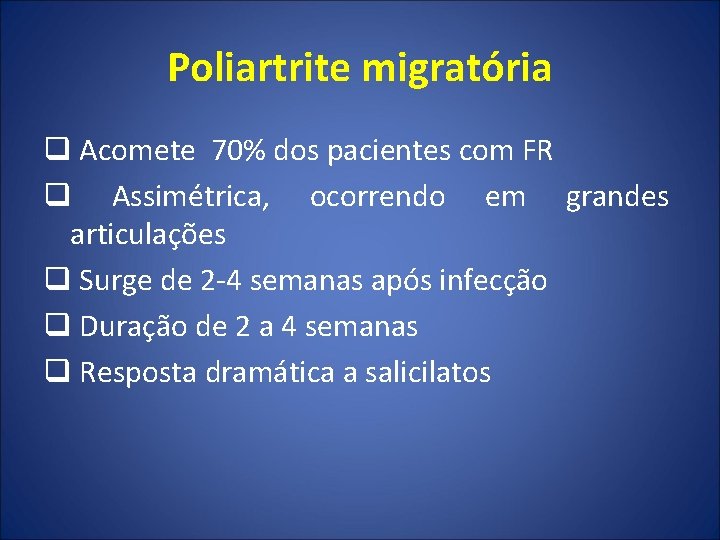 Poliartrite migratória q Acomete 70% dos pacientes com FR q Assimétrica, ocorrendo em grandes