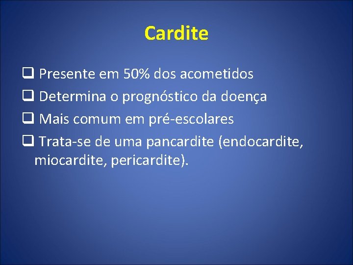 Cardite q Presente em 50% dos acometidos q Determina o prognóstico da doença q